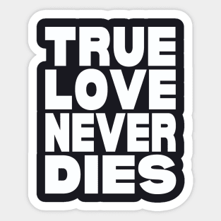 True love never dies Sticker